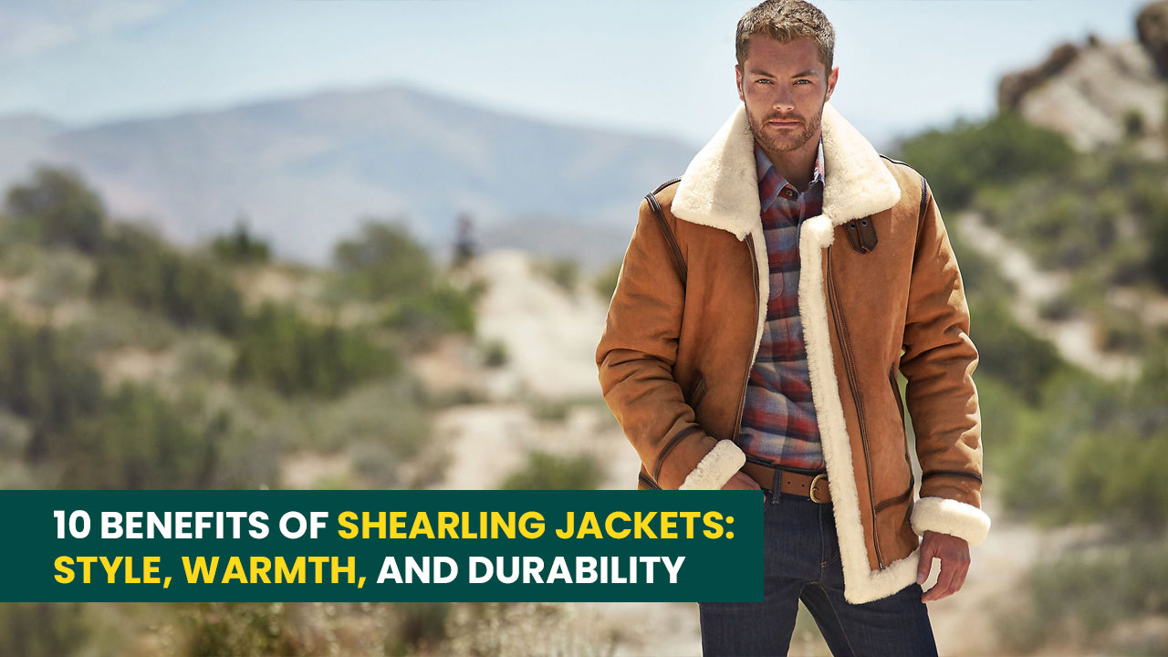 10 Benefits of Shearling Jackets: Style, Warmth, and Durability