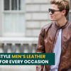 How to Style Men’s Leather Jackets for Every Occasion