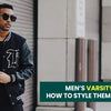 Men’s Varsity Jackets: How to Style Them Like a Pro